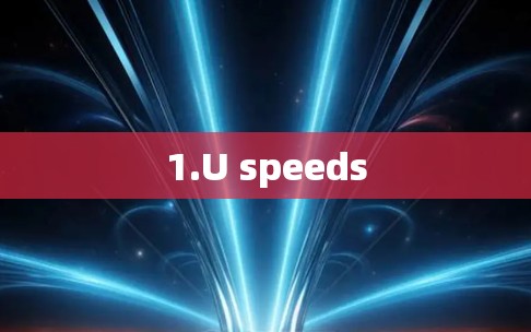 1.U speeds