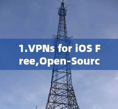 1.VPNs for iOS Free,Open-Source)