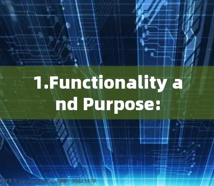 1.Functionality and Purpose: