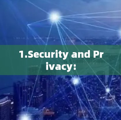 1.Security and Privacy: