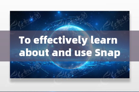 To effectively learn about and use Snap VPN,follow this organized approach: