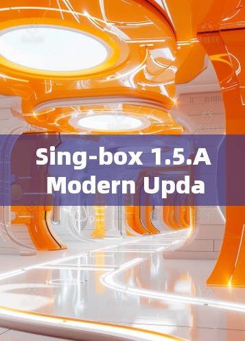 Sing-box 1.5.A Modern Update with Enhanced Features and User Experience