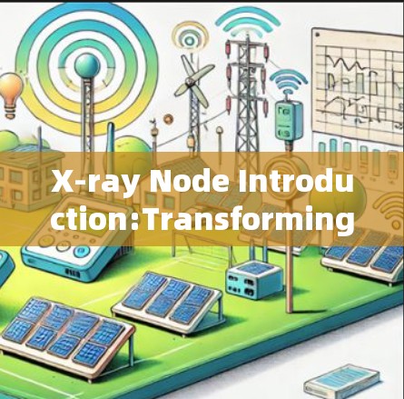 X-ray Node Introduction:Transforming Medical Imaging