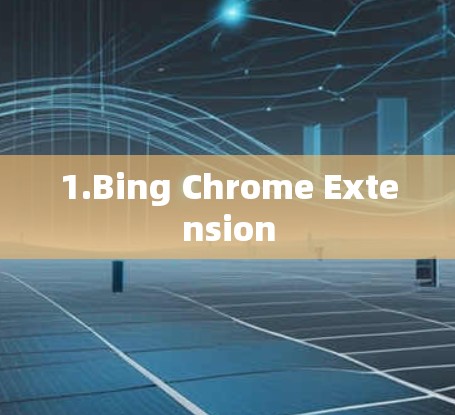 1.Bing Chrome Extension