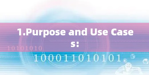 1.Purpose and Use Cases: