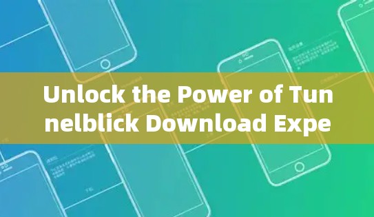 Unlock the Power of Tunnelblick Download Experience the Future of Data Storage and Communication