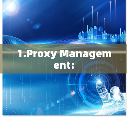 1.Proxy Management:
