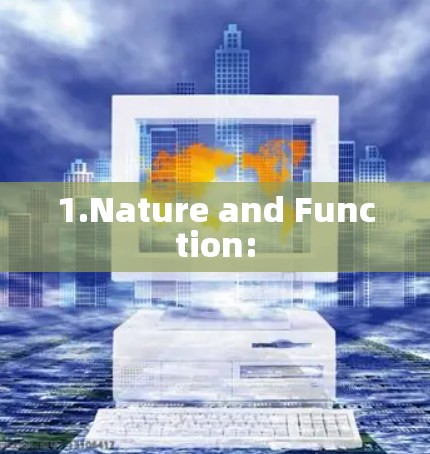 1.Nature and Function: