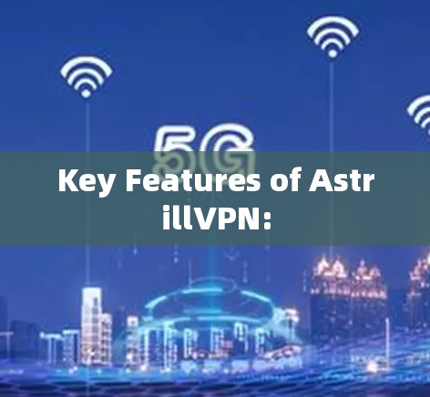 Key Features of AstrillVPN:
