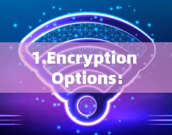 1.Encryption Options: