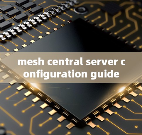 mesh central server configuration guide